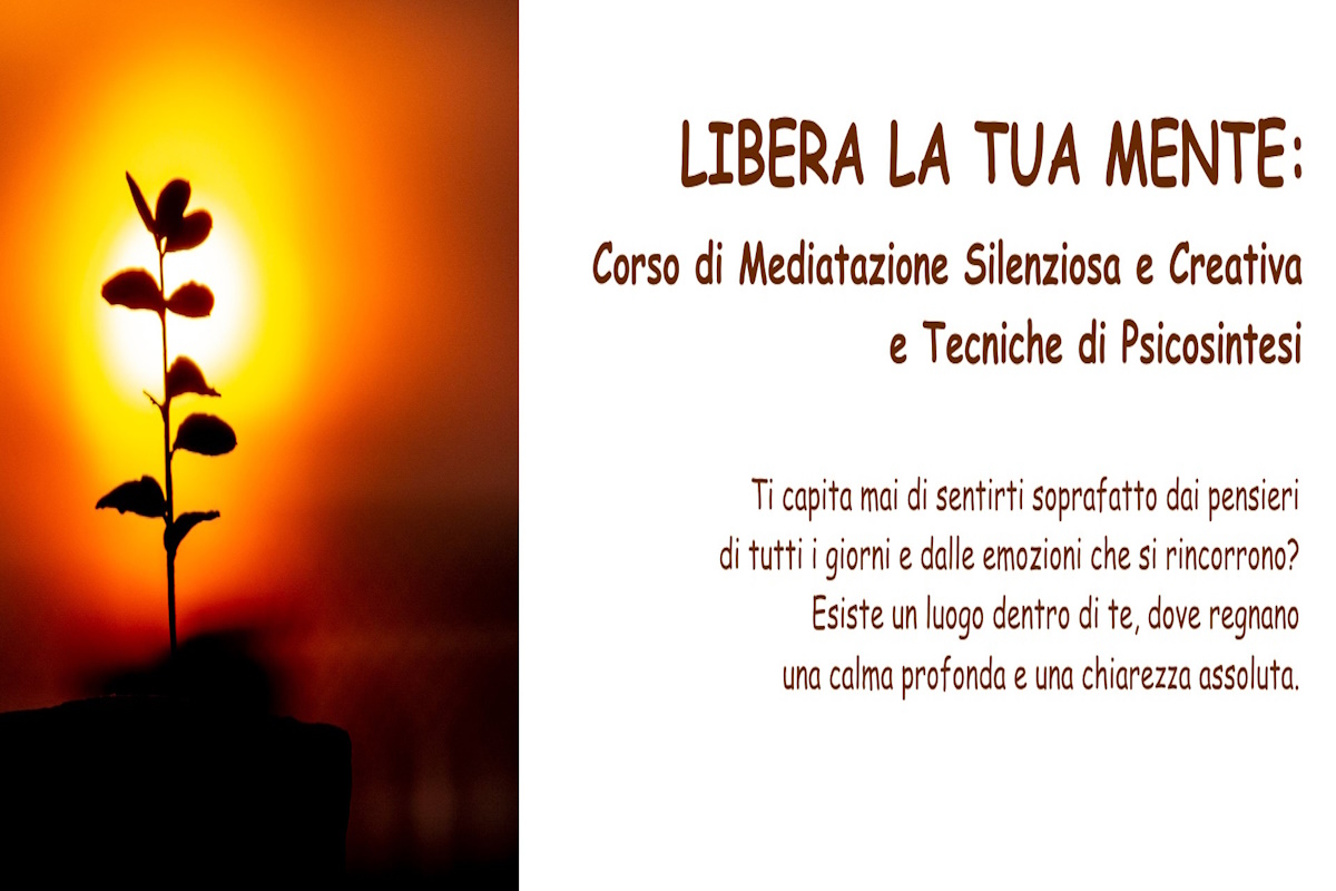 Libera la tua Mente:  Corso di Meditazione Silenziosa e Creativa e Tecniche di Psicosintesi
